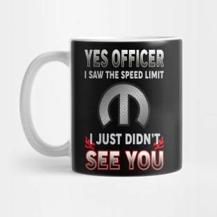 Yes officer I saw the speed limit Mug